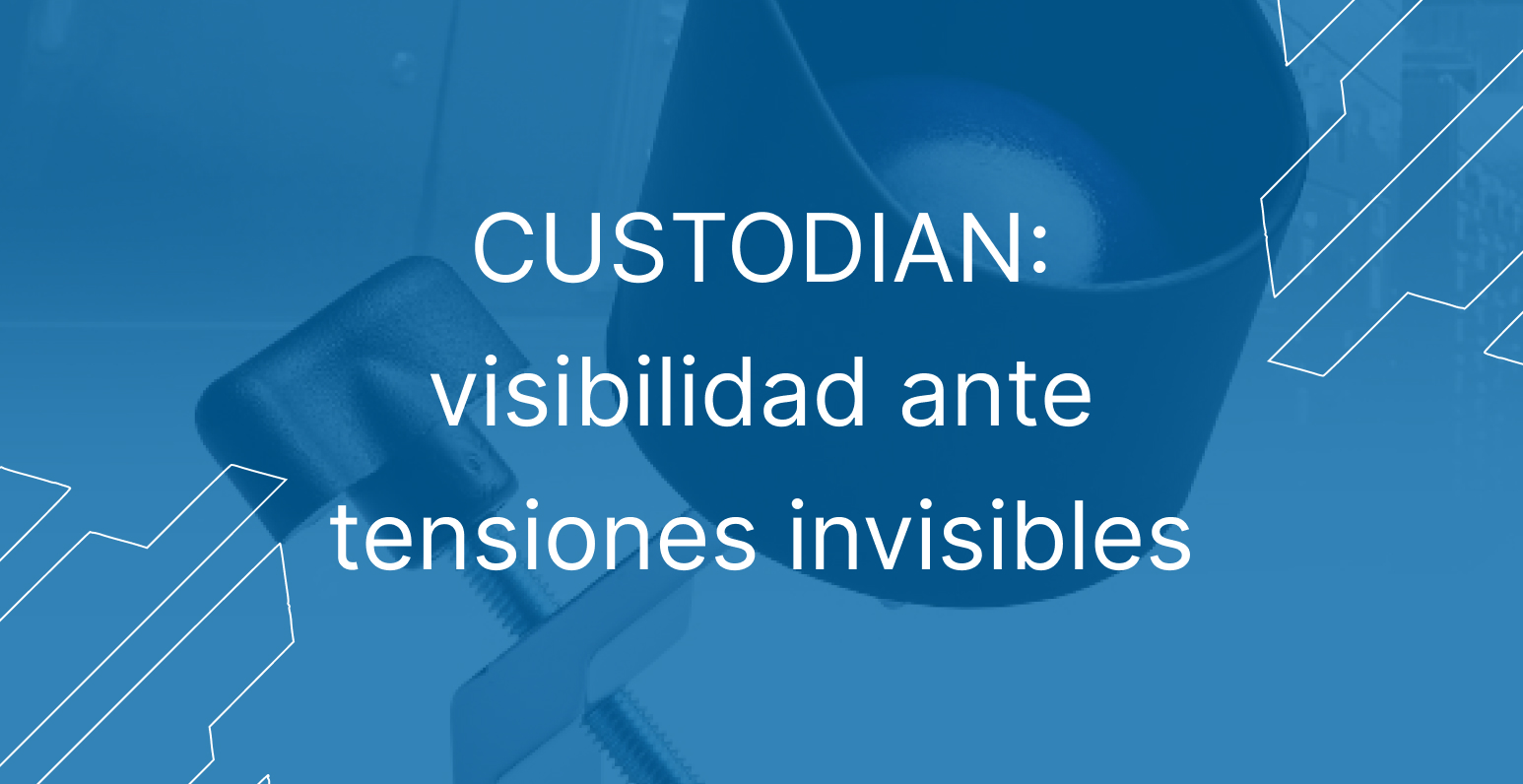 CUSTODIAN: visibilidad ante tensiones invisibles
