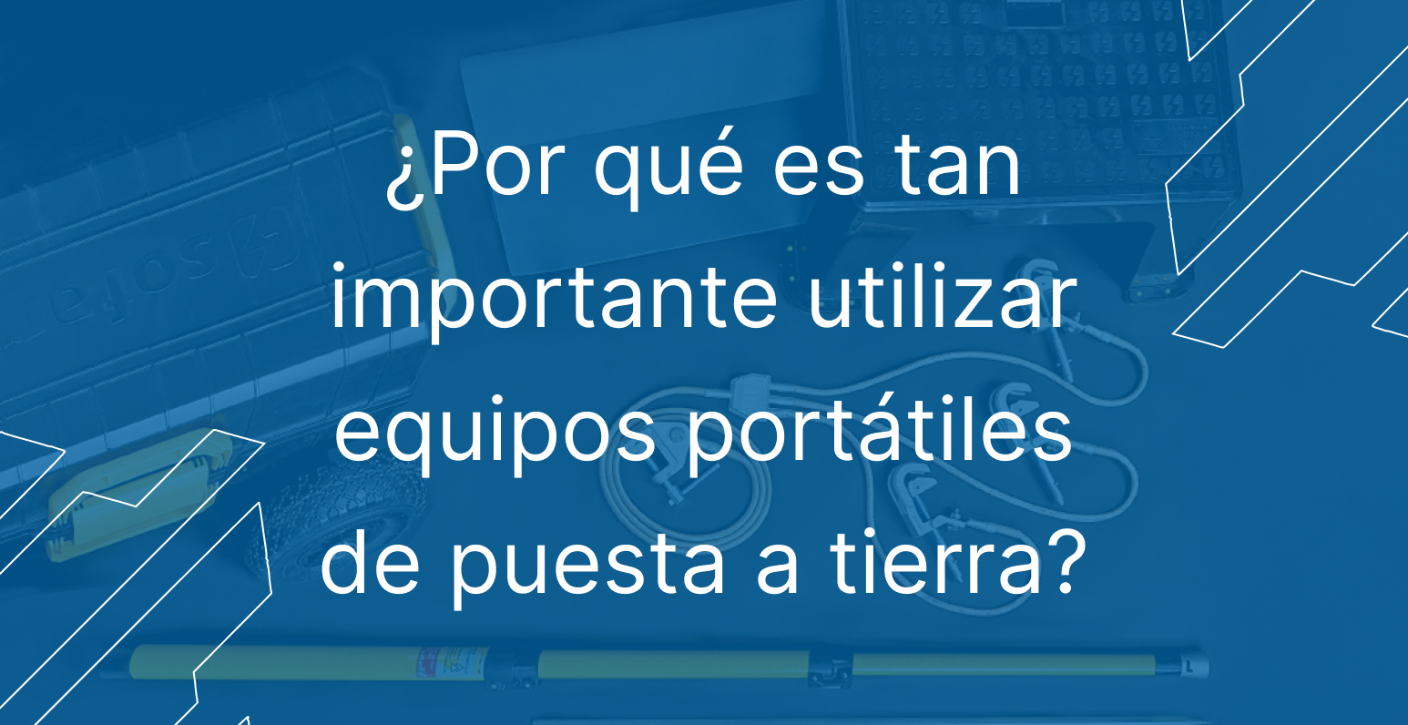 ¿Por qué es tan importante utilizar equipos portátiles de puesta a tierra?