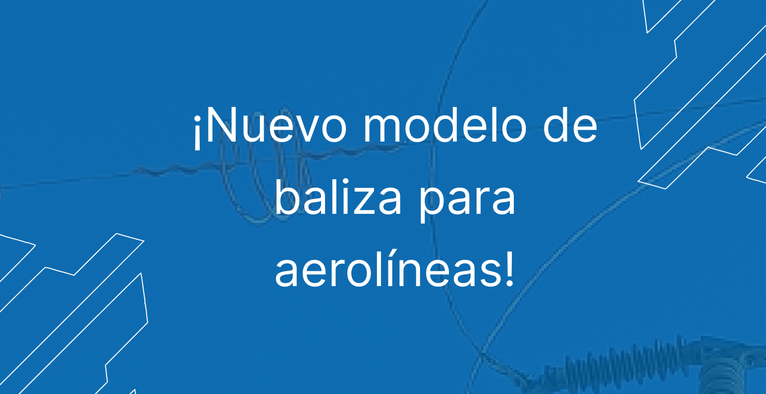 ¡Nuevo modelo de baliza para aerolíneas!