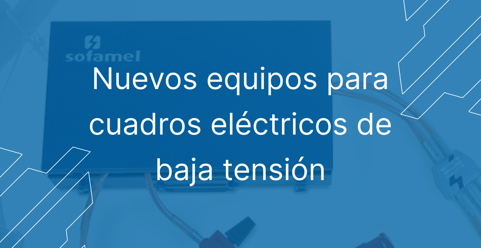 Nuevos equipos para cuadros eléctricos de baja tensión
